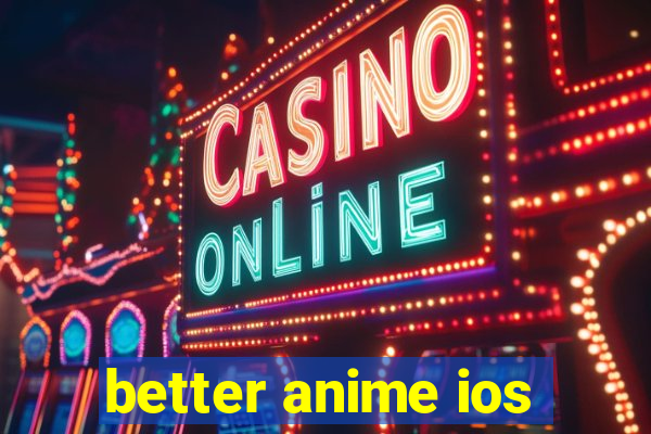 better anime ios